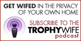 Subscribe to the Trophy Wife podcast